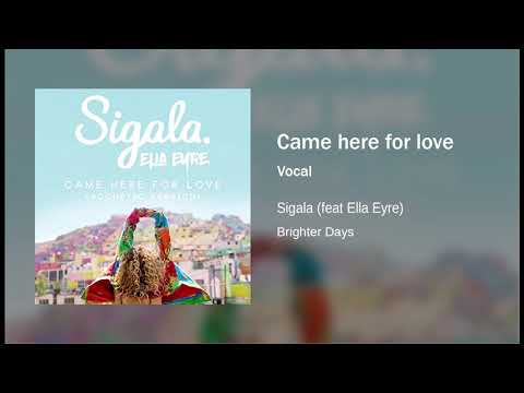 [Vocals]  Came here for love - Sigala feat. Ella Eyre