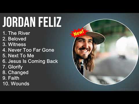 Jordan Feliz Praise and Worship Playlist - The River, Beloved, Witness, Never Too Far Gone