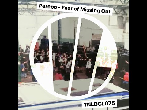 TNLDGL075 - Perepo - Fear Of Missing Out