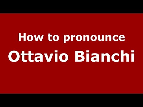 How to pronounce Ottavio Bianchi (Italian/Italy)  - PronounceNames.com