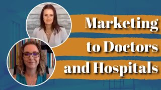 What are the Best Ways to Market to Doctors and Hospitals?