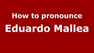How to pronounce Eduardo Mallea