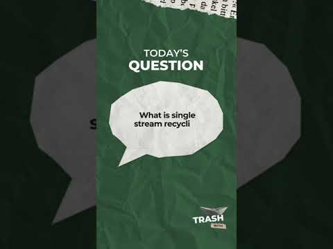 Trash Talk | What is Single Stream Recycling and How Does it Work?