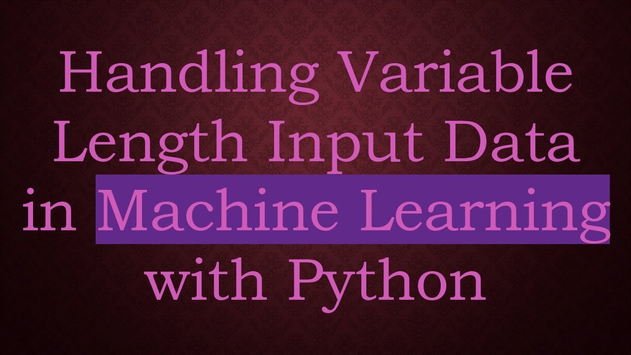 Handling Variable Length Input Data in Machine Learning with Python