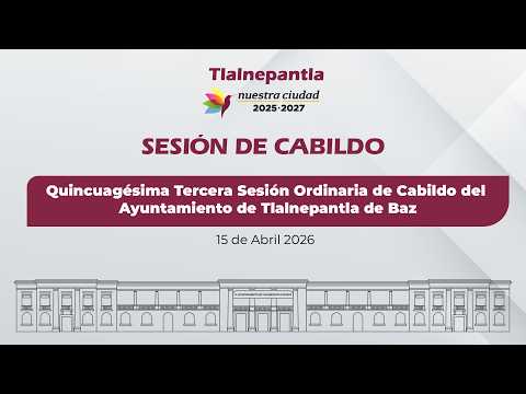 Quincuagésima Tercera Sesión Ordinaria de Cabildo del Ayuntamiento de Tlalnepantla de Baz.