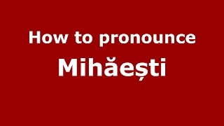 How to pronounce Mihăești
