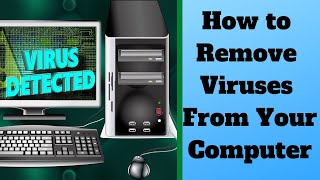 How to Remove Viruses From Your Computer