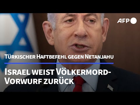 Türkischer Haftbefehl gegen Netanjahu – Israel weist "Völkermord"-Vorwürfe zurück | AFP