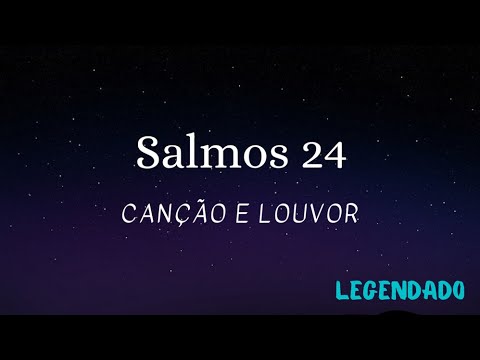 Salmos 24 - Canção e Louvor (Legendado)