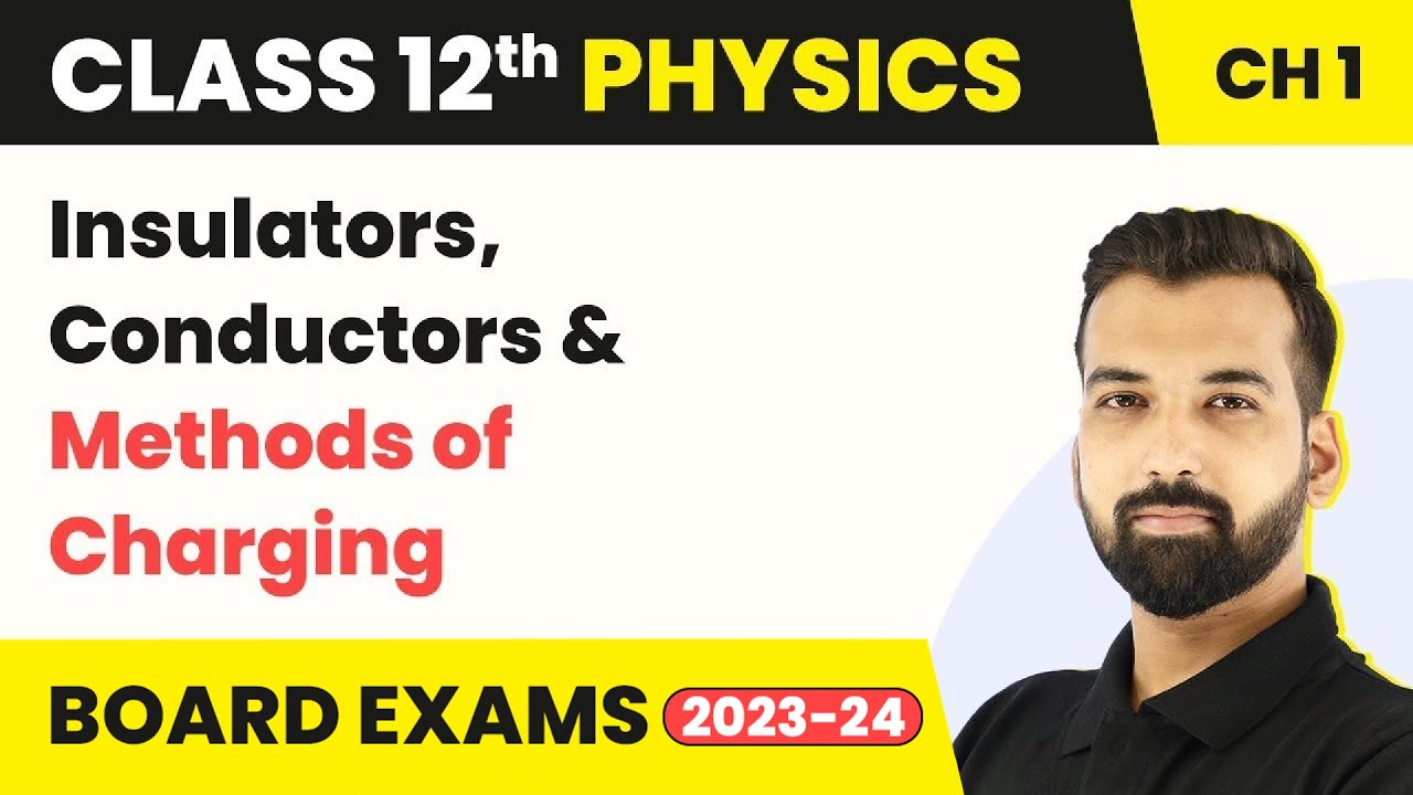 Class 12 Physics Chapter 1 |  Insulators, Conductors & Methods of Charging 2022-23