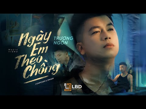 NGÀY EM THEO CHỒNG | TRƯƠNG NGÔN | OFFICIAL MUSIC VIDEO