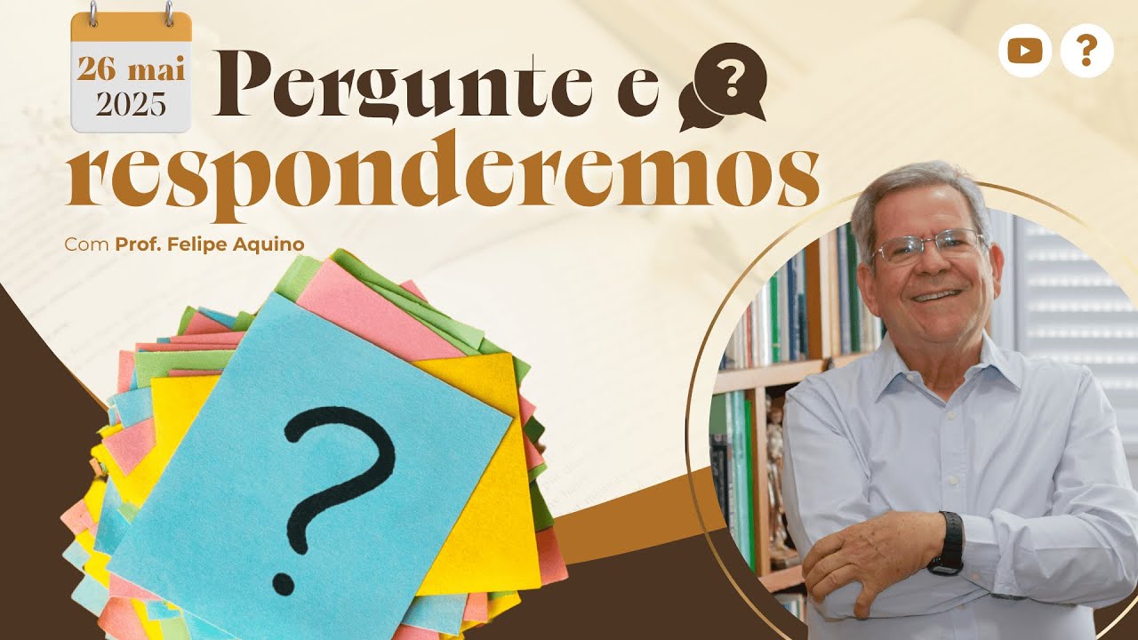 PERGUNTE E RESPONDEREMOS - 26.05.2025