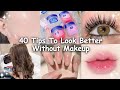 40 Tips To Look Better WITHOUT Makeup Naturally