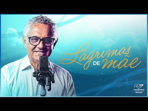 Lágrimas de Mãe | Diácono Nelsinho Corrêa