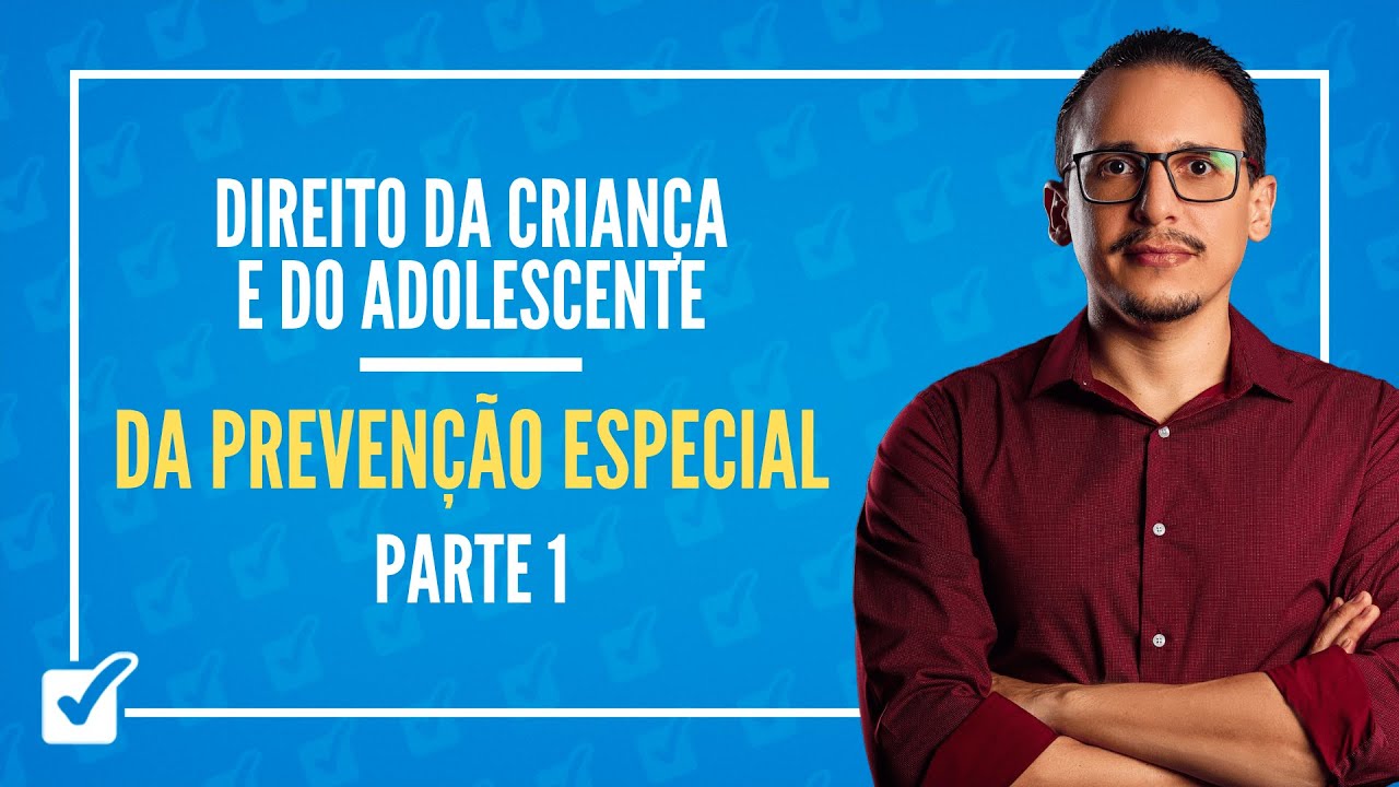 01.01.03.02. Da Prevenção Especial (ECA - arts. 74 ao 85) Parte 1 - Prof. Bruno Lira