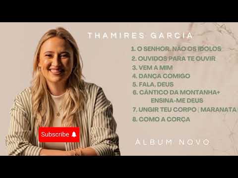 Álbum Completo | Thamires Garcia - O Senhor e Não os Ídolos (Louvor Que Toca a Alma)