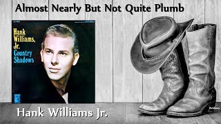Hank Williams Jr. - Almost Nearly But Not Quite Plumb