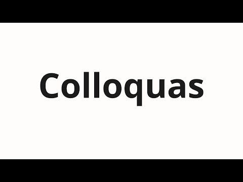 How to pronounce Colloquas