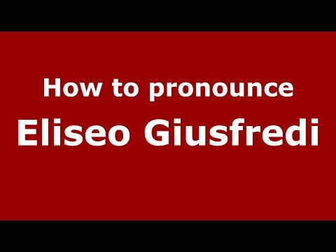 How to pronounce Eliseo Giusfredi (Spanish/Argentina) - PronounceNames.com