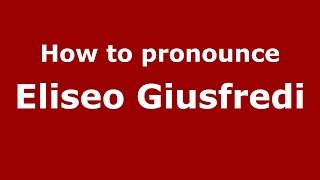 How to pronounce Eliseo Giusfredi