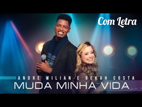 Muda Minha Vida - André Wilian e Bekah Costa (Com Letra)