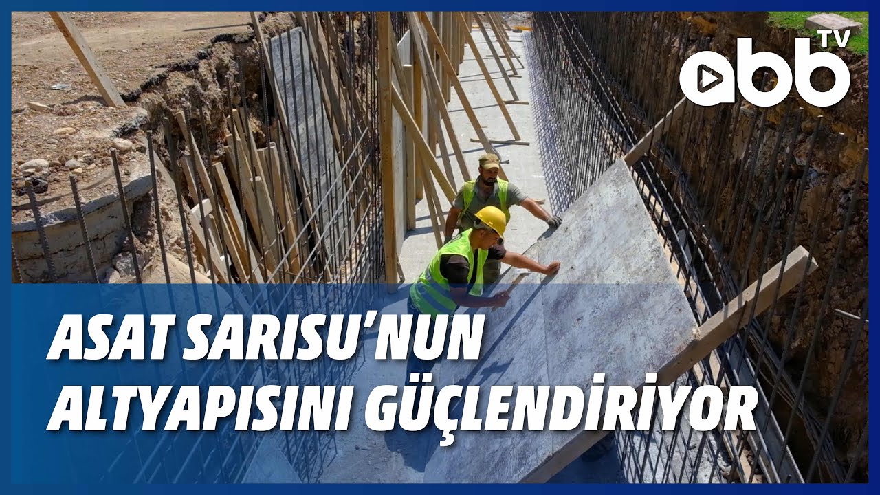 ASAT SARISU’NUN ALTYAPISINI GÜÇLENDİRİYOR