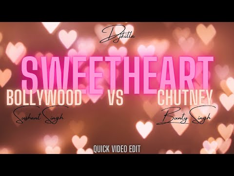 Sweetheart by Sushant Singh X Bunty Singh ( 2019 Bollywood vs 2021 Chutney ) Quick Video Mix
