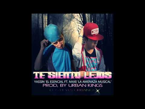 Te Siento Lejos - Yassin 'El Esencial' Ft. Maxi 'La Amenaza Musical '(Prod. by Urban Kings)
