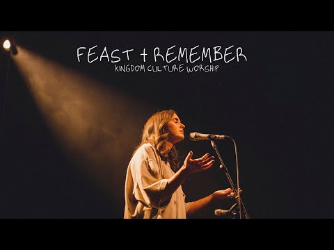 Feast & Remember // Kingdom Culture Worship // Jessie-Rose Rayner