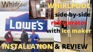 Whirlpool Side-by-Side Refrigerator Purchased at Lowe's Online Extensive Installation