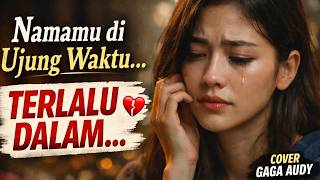 Download lagu Namamu di Ujung Waktu… Lagu Ini Terlalu Dalam Sampai Bikin Nangis 💔 | Cover Gaga Audy mp3