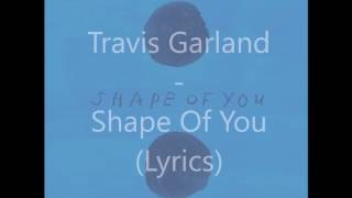 Travis Garland - Shape Of You x All That She Wants (Remix) (Cover) Lyrics