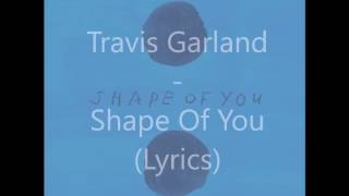 Travis Garland - Shape Of You x All That She Wants (Remix) (Cover) Lyrics