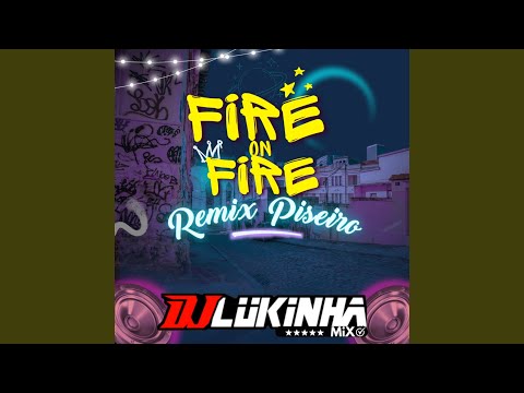 Piseiro Fire On Fire