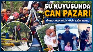 Temizlemek İçin Kuyuya İndi, Acı Olayda 3 Kişi Hayatını Kaybetti | NTV