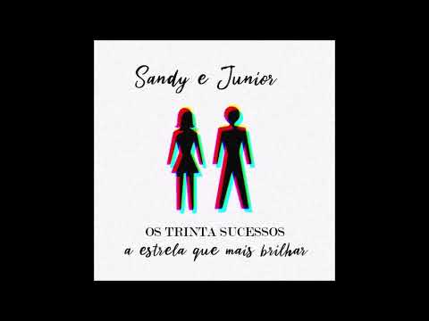 Os TRINTA sucessos de Sandy & Junior - A Estrela que Mais Brilhar
