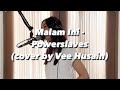 MALAM INI ​⁠POWERSLAVES Cover By Vee Husain