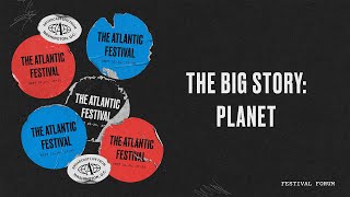 The Big Story: Climate Action for Our Warming Planet | The Atlantic Festival