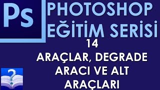 Photoshop - 14 - Araçlar, Degrade Aracı ve Alt Araçları