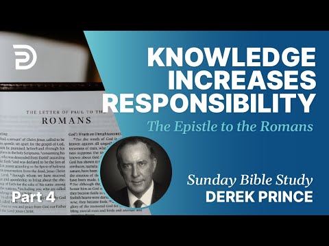 Knowledge Increases Responsibility | Part 4 | Sunday Bible Study With Derek | Romans