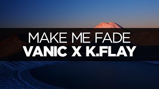 [LYRICS] Vanic X K.Flay - Make Me Fade