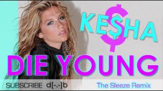 Ke$ha - Die Young (The Sleeze Remix) House/Club