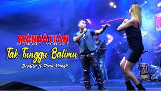 Download lagu TAK TUNGGU BALIMU - MANHATTAN Mongkle Mongkle - BRODIN feat RIRIN MUNGIL (LIVE MJ ENTERTAINMENT) mp3