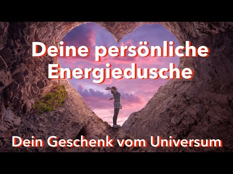 Deine persönliche Energiedusche [Geschenk vom Universum]