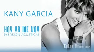 Kany Garcia - Hoy Ya Me Voy (Version Acústica)