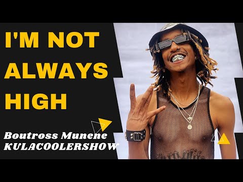 KulaCoolerShow: Boutross Munene - I'm not always High 🤦‍♂️💁‍♂️🥵