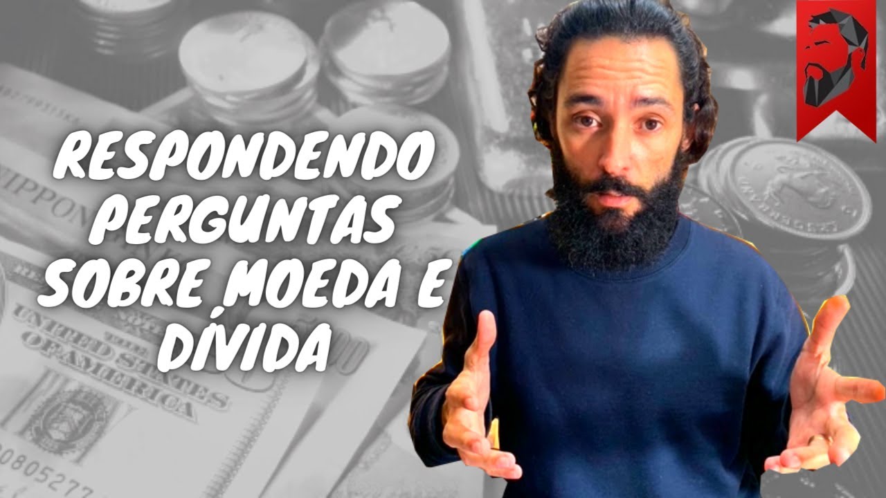 RESPONDENDO PERGUNTAS SOBRE MOEDA E DÍVIDA
