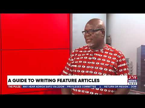 A guide to writing feature articles - The Pulse on Joy News (27-5-22)
