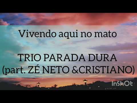 VIVENDO AQUI NO MATO (LETRA)/ TRIO PARADA DURA (PART. ZÉ NETO & CRISTIANO)