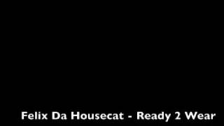 Felix Da Housecat - Ready 2 Wear (Original Mix)